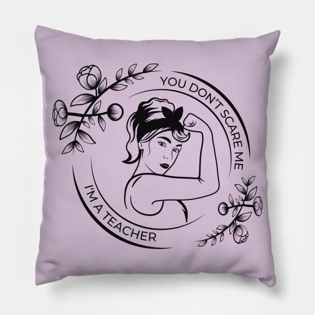 You Don't Scare me. I'm a Teacher! Pillow by Castle Rock Shop