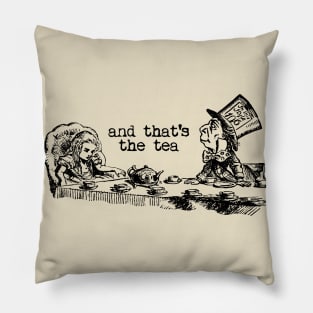 and that's the tea - Alice in Wonderland Pillow