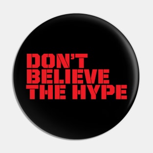 Don't Believe The Hype Pin