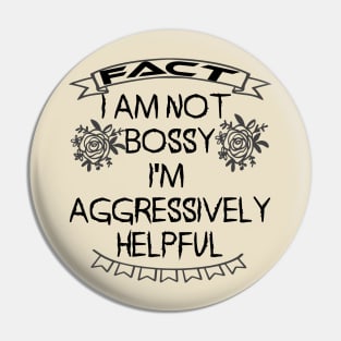 I am not bossy I am aggressively helpful Pin