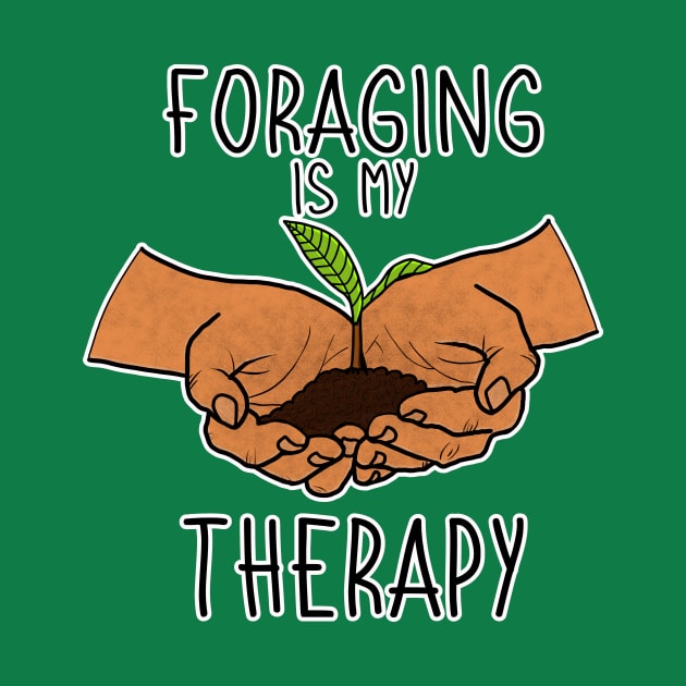 Foraging is My Therapy Mushroom Plants Nature Hunter Forager Foraging Mycology Botanist Morel Botany by GraviTeeGraphics