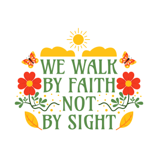 We Walk by Faith not by Sight - Corinthians 5:7 - Bible Verse T-Shirt