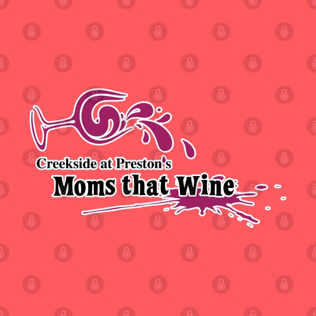 Creekside at Preston's Moms that Wine by Rego's Graphic Design