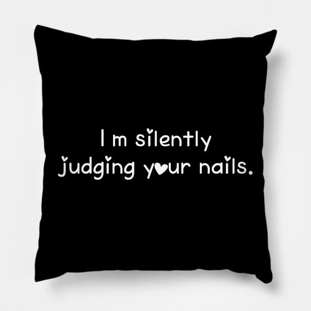 I'm Silently Judging Your Nails Funny Nail Tech Saying Pillow by Nisrine