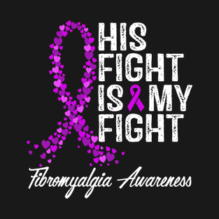 Fibromyalgia Awareness His Fight Is My Fight T-Shirt