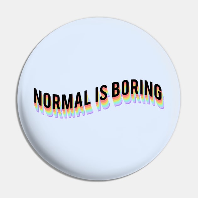 Normal is boring Pin by Vintage Dream