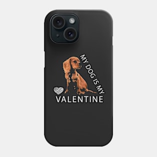 My Dog is my Valentine Phone Case