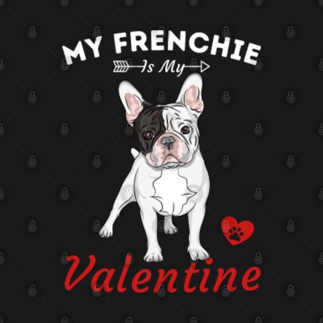 My Frenchie Is My Valentine by Happy Hour Vibe