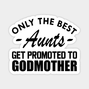 Aunt - Only the best Aunts get promoted to godmother Magnet