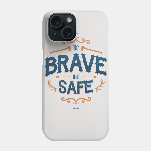 BE BRAVE NOT SAFE Phone Case by snevi
