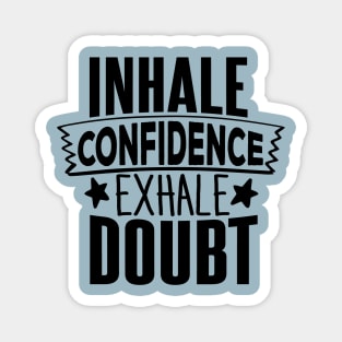 INHALE CONFIDENCE EXHALE DOUBT Magnet