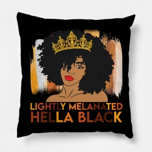 Lightly Melanated, Hella Balck, Black queen, Black Girl Magic Pillow