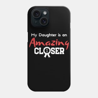 My Daughter is an Amazing Closer Phone Case