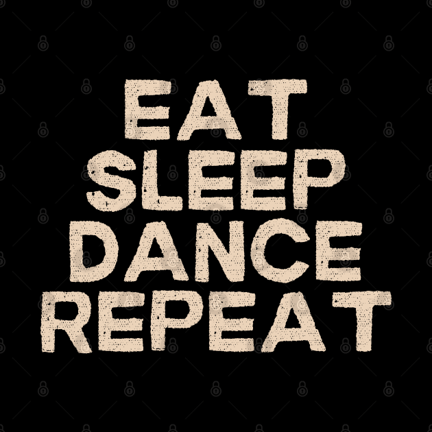 Eat Sleep Dance Repeat by TayaDesign