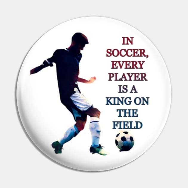 IN SOCCER, EVERY PLAYER IS A KING ON THE FIELD Pin by Mujji