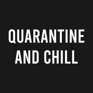 Quarantine and Chill T-Shirt