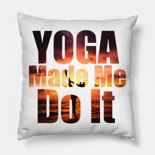 Yoga Made Me Do It Pillow