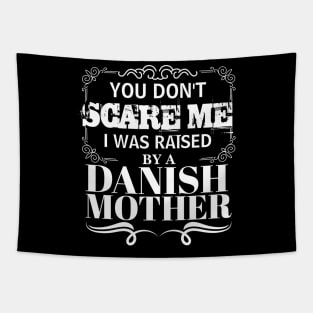 You Don't Scare Me I Was Raised By A DANISH Mother Funny Mom Christmas Gift Tapestry