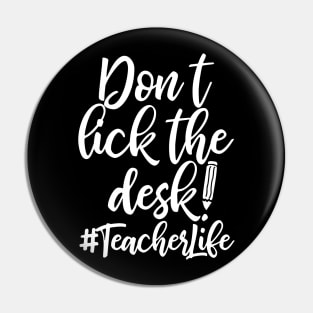 Don't Lick The Desk Teacher Life Pin