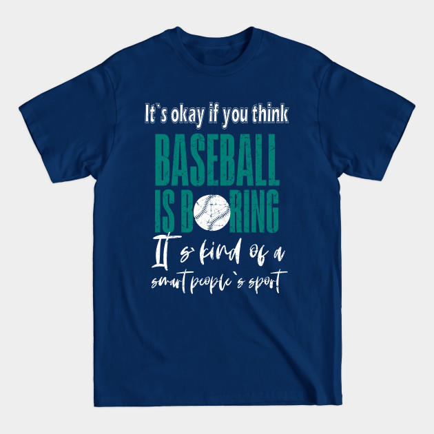 Discover It's Ok If You Think Baseball Is Boring - Baseball - T-Shirt