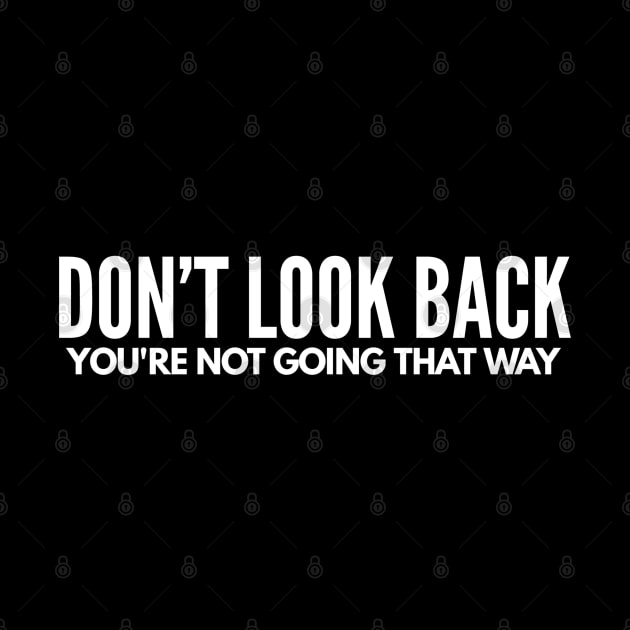 Don’t Look Back You’re Not Going That Way - Motivational Words by Textee Store