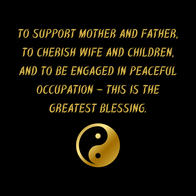 To Support Mother And Father, To Cherish Wife And Children, And To Be Engaged In Peaceful Occupation - This Is The Greatest Blessing. by BuddhaWay