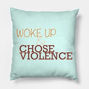 Woke Up and Chose Violence Pillow