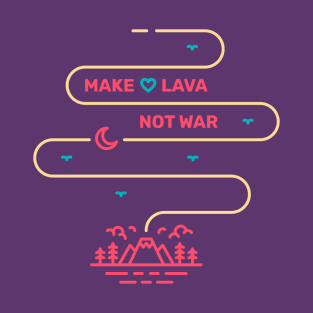 Make Lava Not War T-Shirt