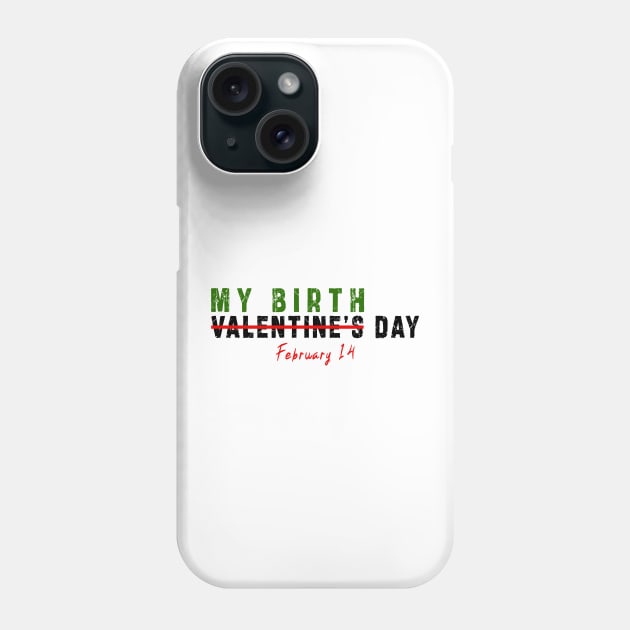 february 14 is my birthday not valentine day: Newest design for anyone born in february 14 Phone Case by Ksarter