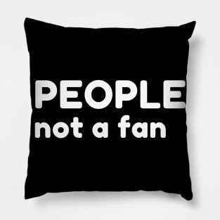 People Not A Fan. Funny Sarcastic NSFW Rude Inappropriate Saying Pillow