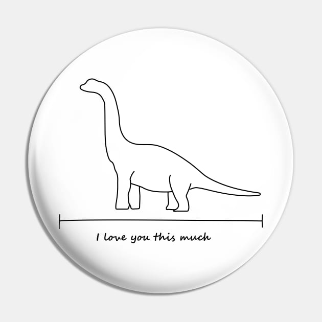 I love you this much - Brachiosaurus Pin by olivergraham