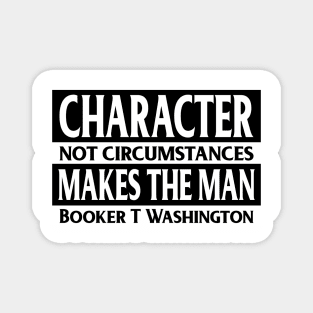 Character makes the man, Booker T. Washington, Quote, Black History Magnet