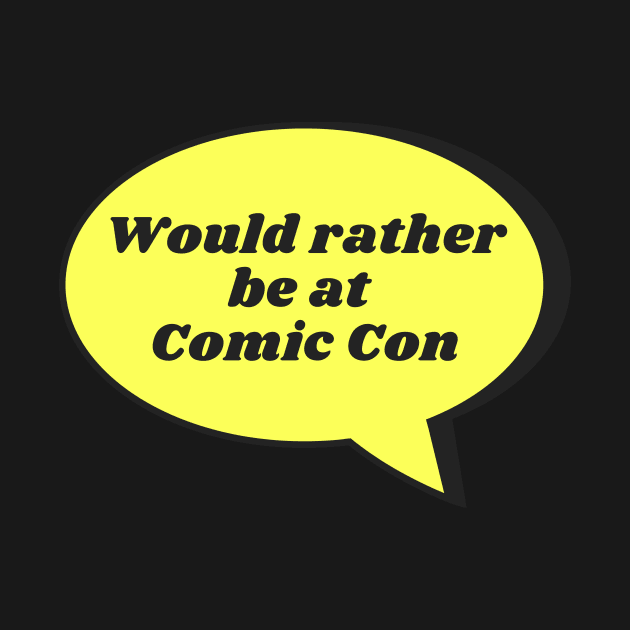 Would rather be at Comic Con by templeofgeek