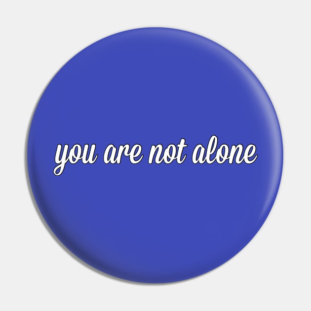 You Are Not Alone Pin by mentalillnessquotesinfo
