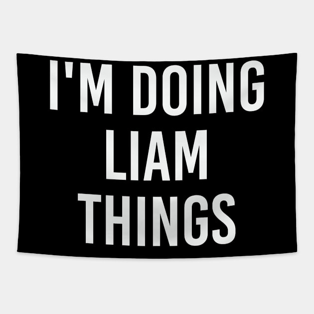I'm Doing Liam Things Funny Birthday Men Name Gift Idea Tapestry by NAYAZstore