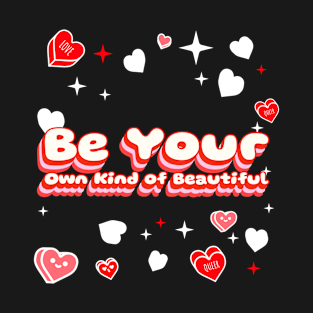 be your own kind of beautiful; self love T-Shirt