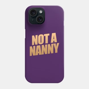 Not A Nanny Phone Case