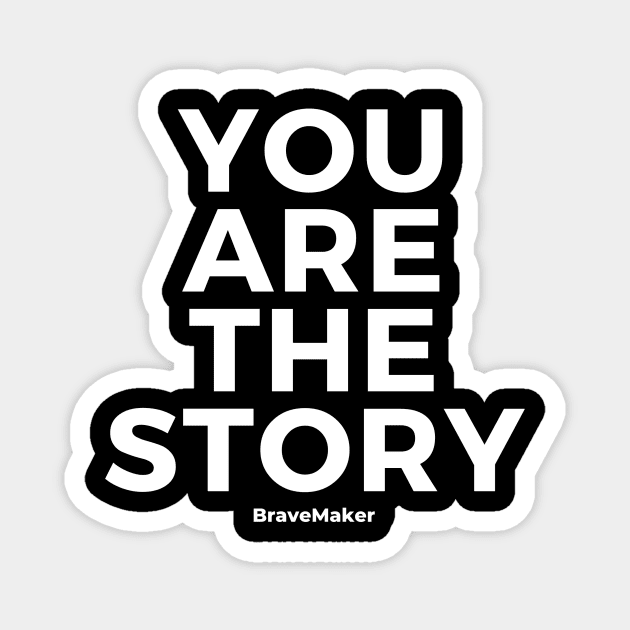 You Are The Story (White Letter) Magnet by BraveMaker