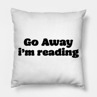 Go away im reading Pillow
