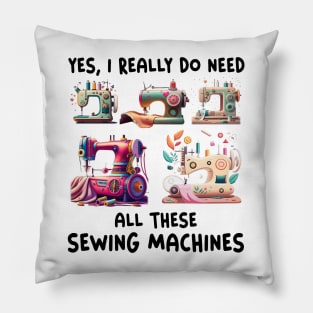 Yes I Really Do Need All Sewing Machine Pillow