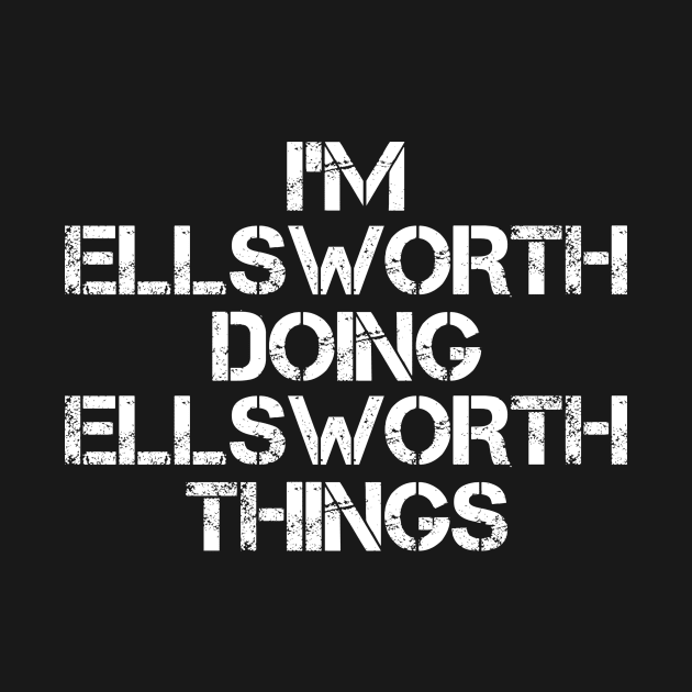 Ellsworth Name T Shirt - Ellsworth Doing Ellsworth Things by Skyrick1