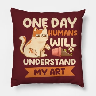 One Day Humans Will Understand My Art - Cute Funny Cat Gift Pillow