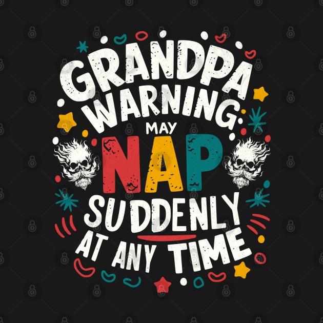 Grandpa Warning May Nap Suddenly At Any Time by BeanStiks