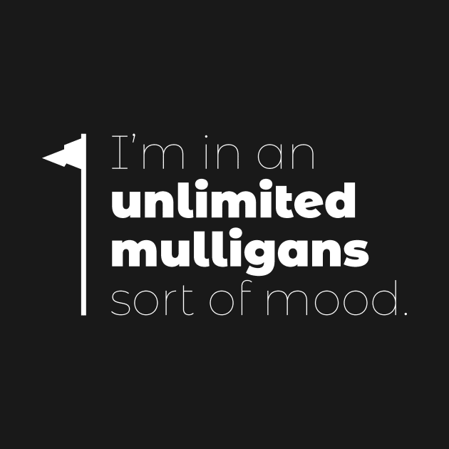 Unlimited Mulligans by NorthIsUpDesign