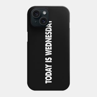 Today is Wednesday Phone Case