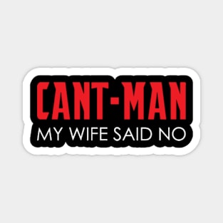 Cant-Man My Wife Said No Magnet