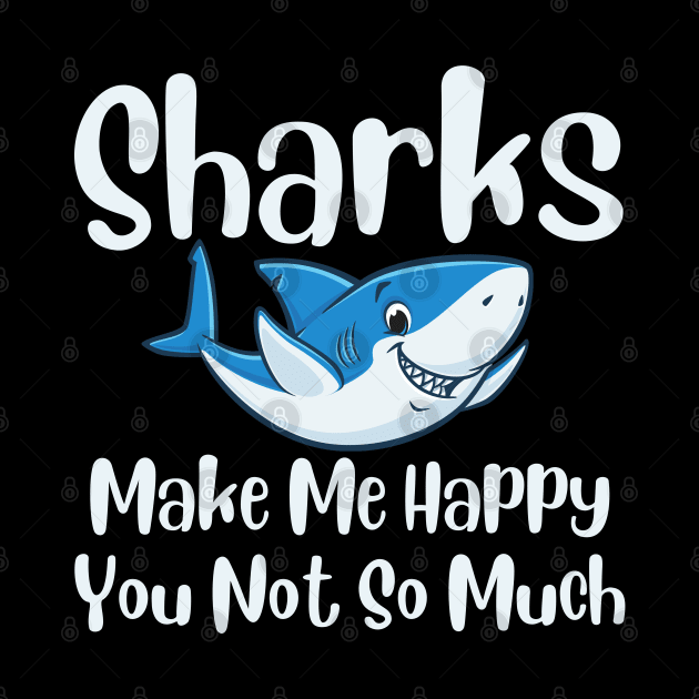 Sharks Make Me Happy You Not So Much by HobbyAndArt