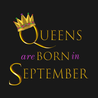 Queens are Born in September. Fun Birthday Statement. Gold Crown and Gold and Royal Purple Letters. T-Shirt