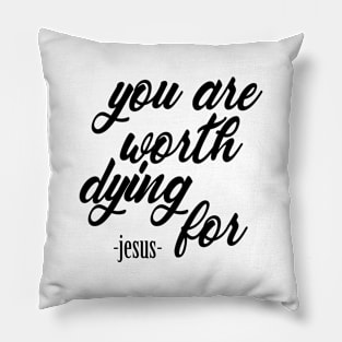 You are worth dying for Pillow