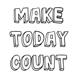 Make Today Count T-Shirt